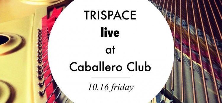 10/16 TRISPACE @ Caballero Club