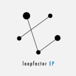 Loopfactorの新EPがリリースされます